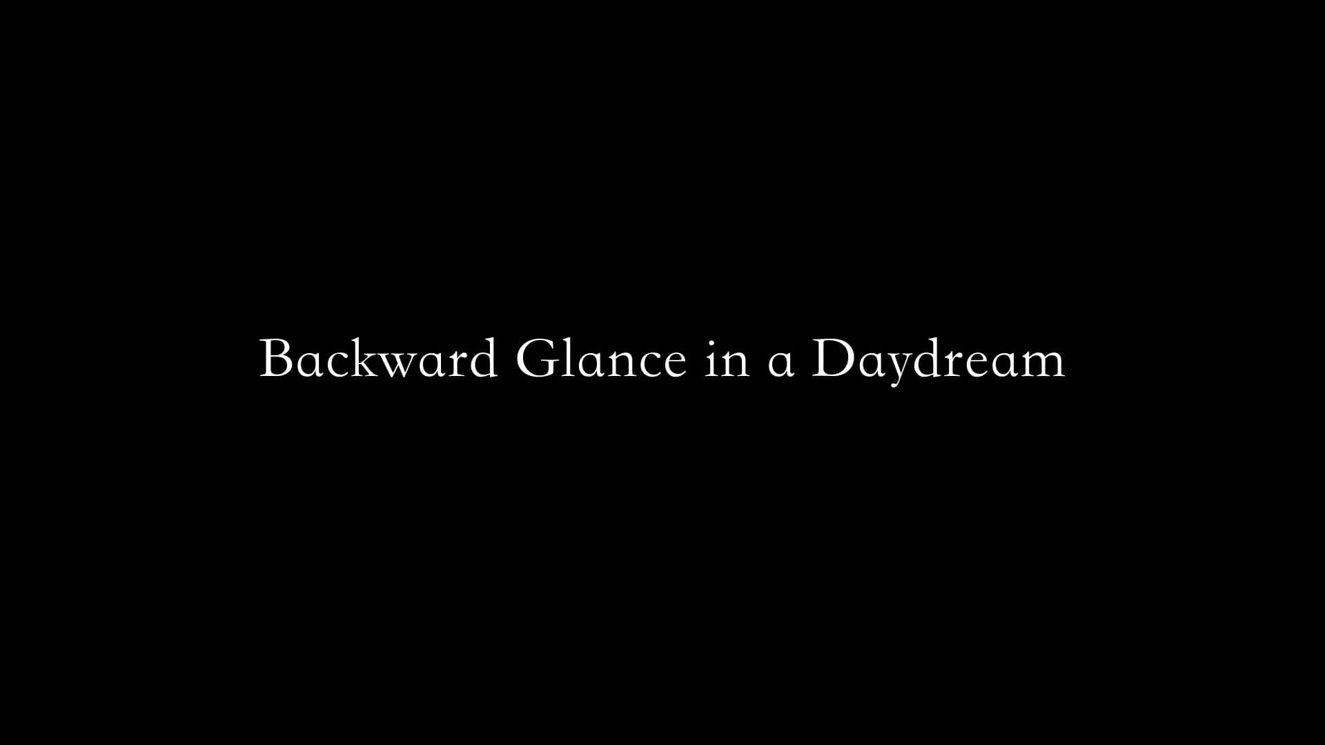 Backward Glance in a Daydream