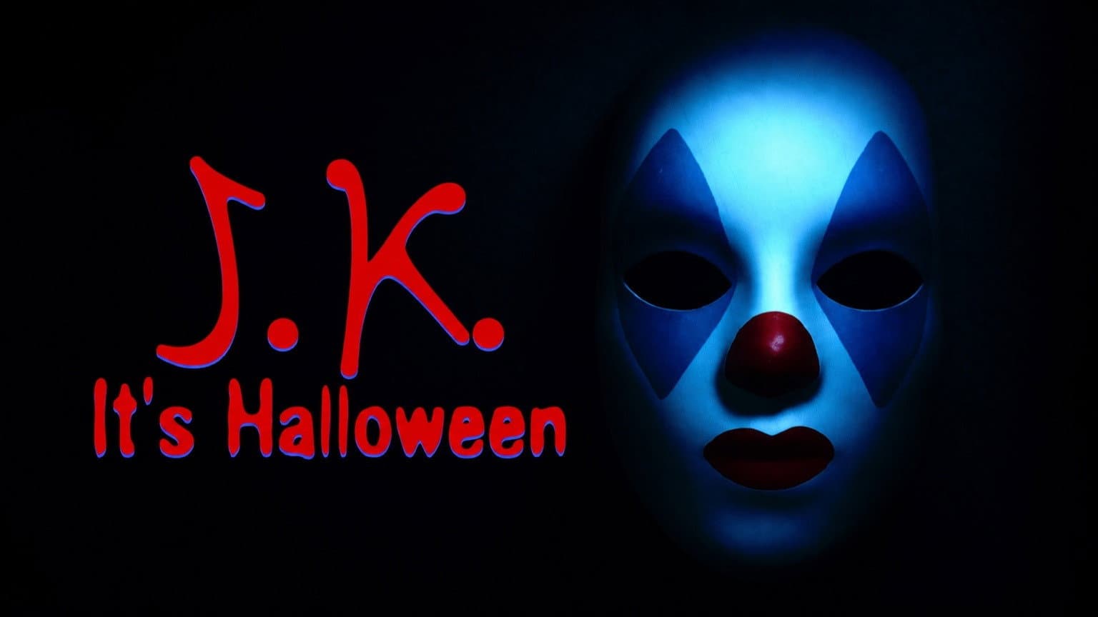 J.K. It’s Halloween