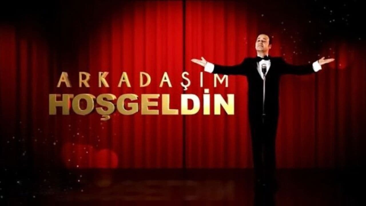 Arkadaşım Hoşgeldin