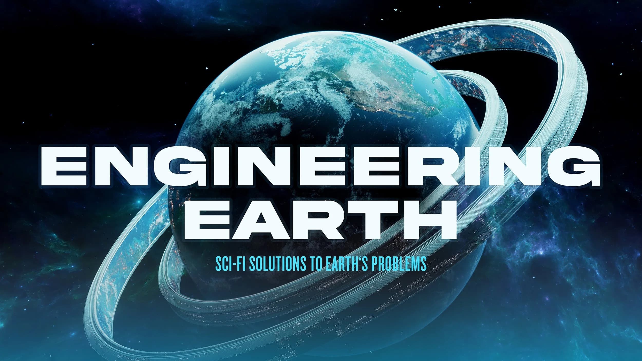 ENGINEERING EARTH: Sci-Fi Solutions to Earth's Problems