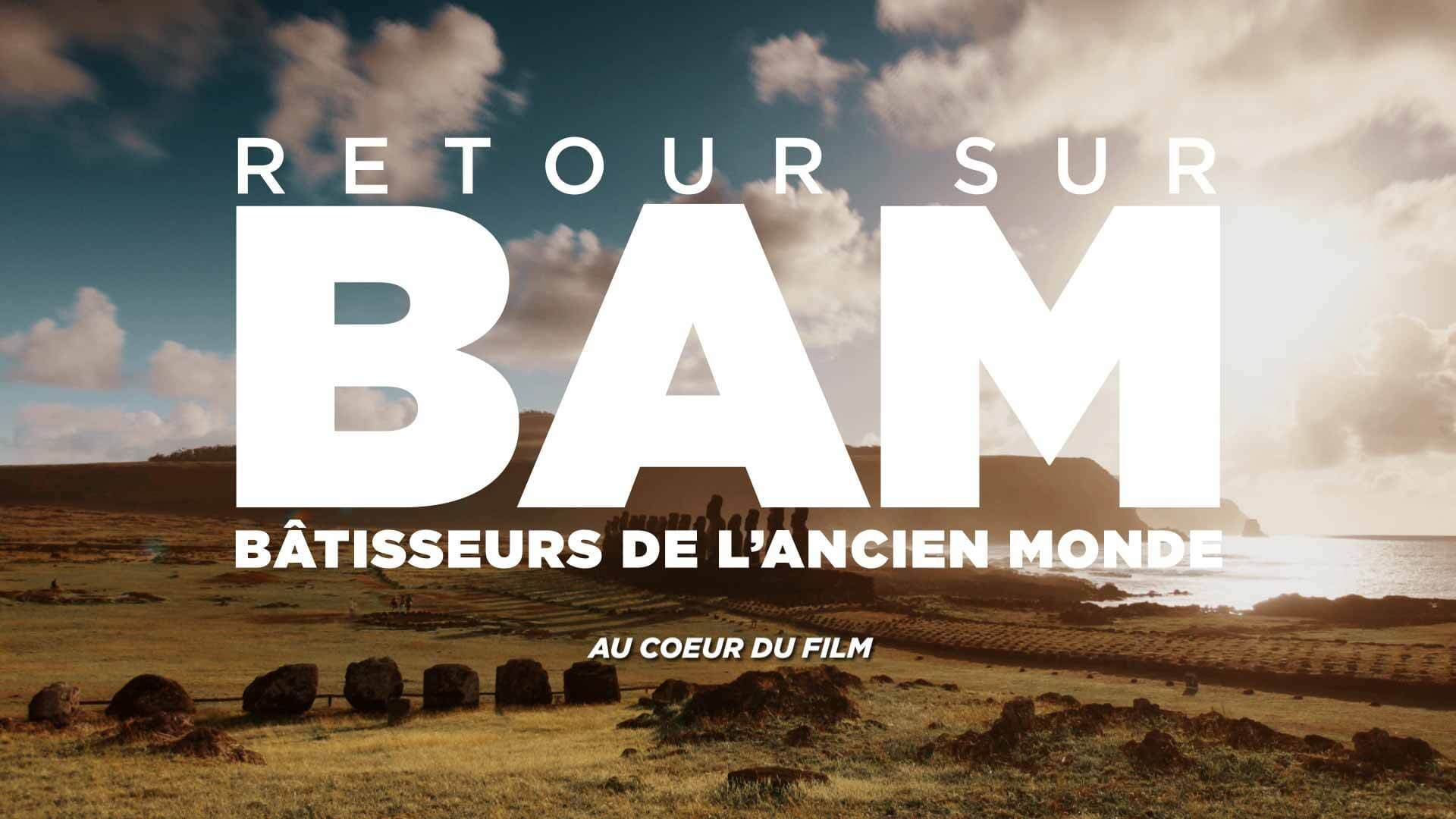 Retour sur : Bâtisseurs de l'ancien monde - au coeur du film