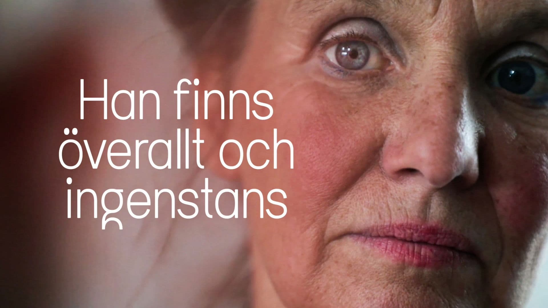 Han finns överallt och ingenstans