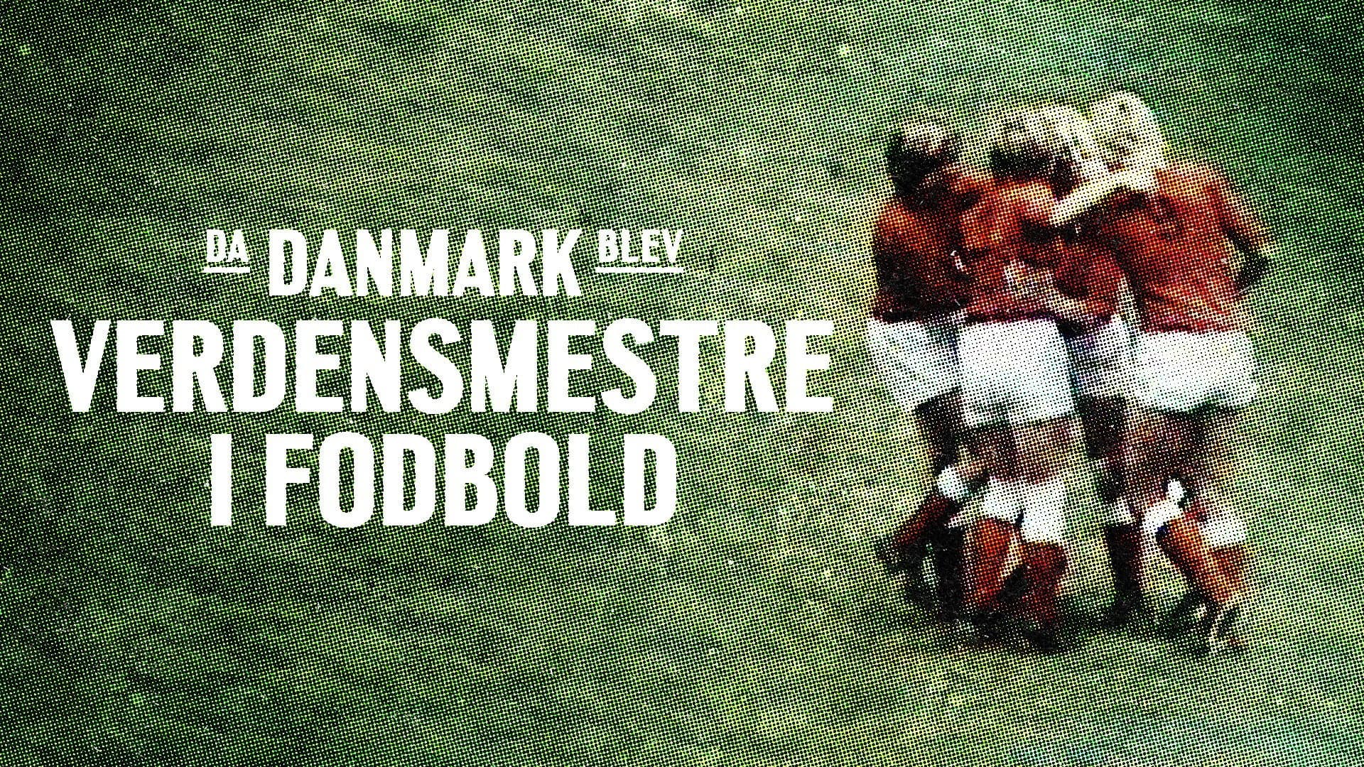 Da Danmark blev verdensmestre i fodbold