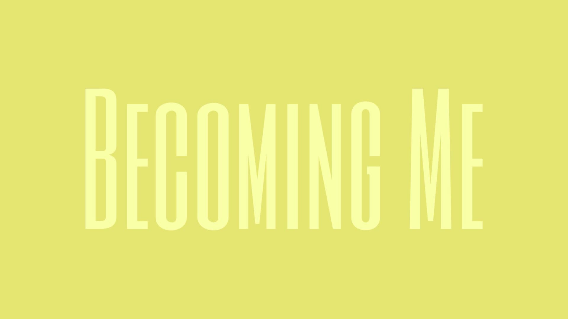 Becoming Me