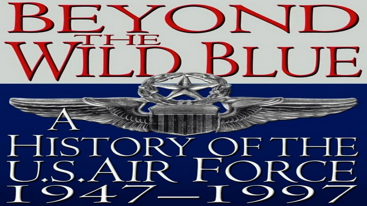 Beyond the Wild Blue: A History of the U.S. Air Force