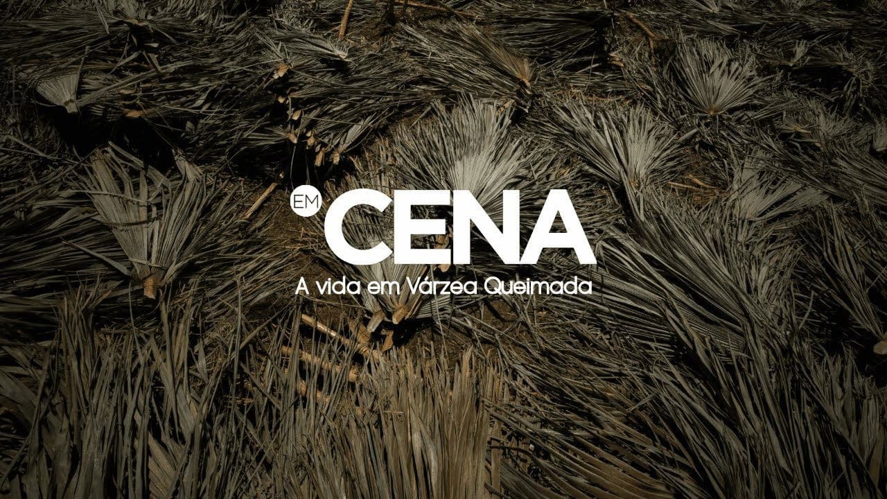 Em Cena: A vida em Várzea Queimada
