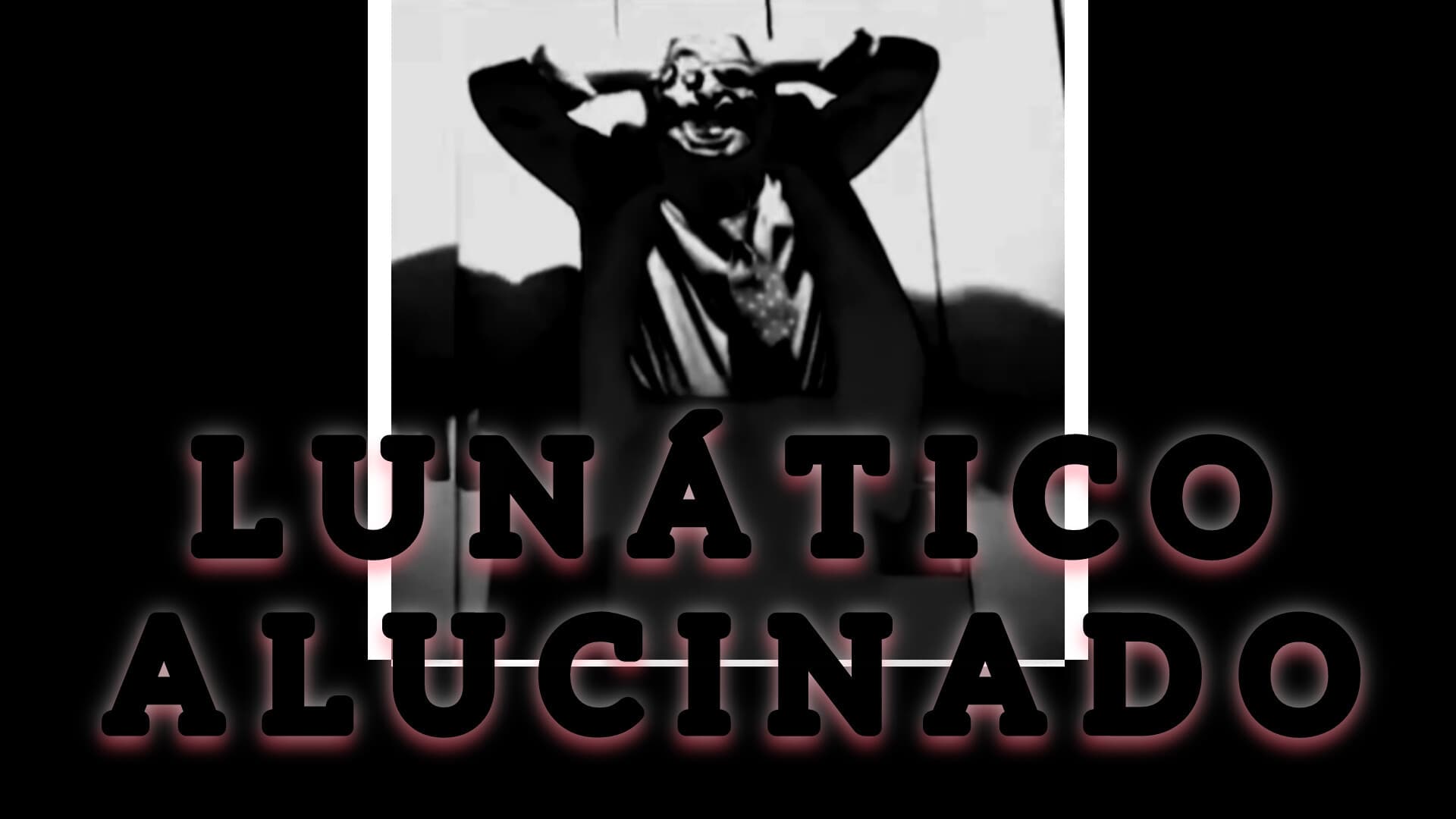 Lunático Alucinado
