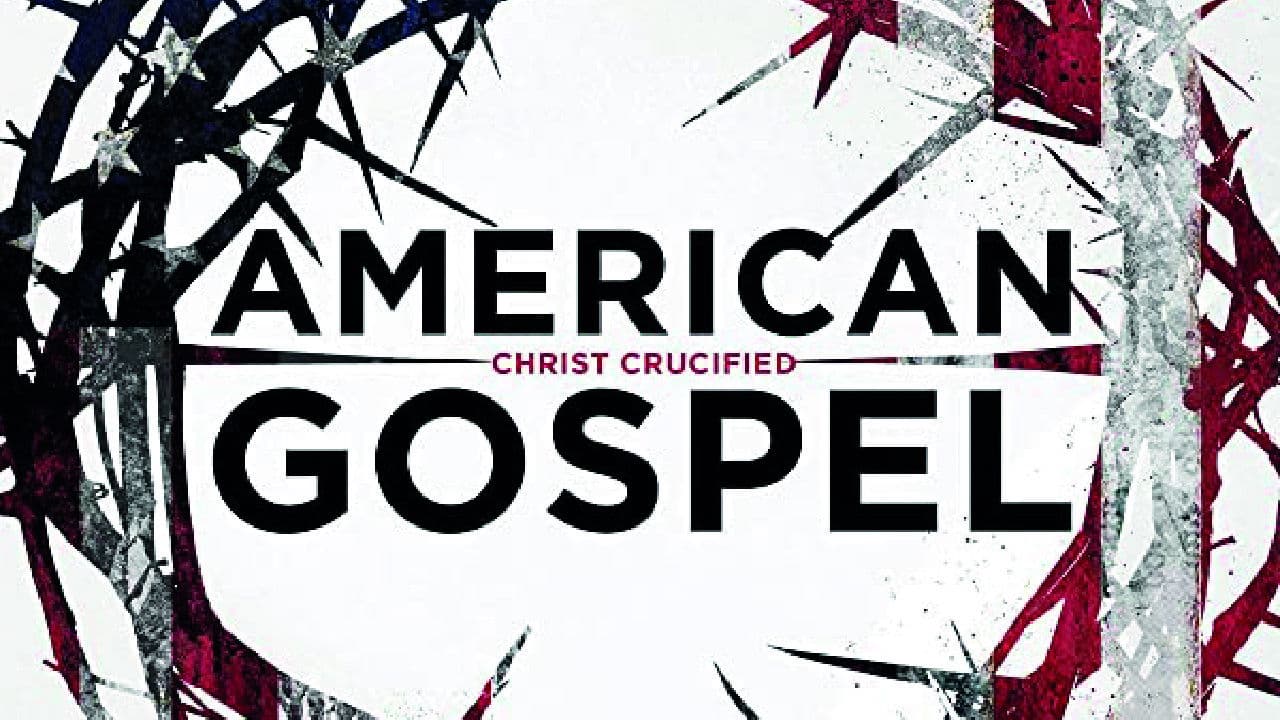 American Gospel: Christ Crucified