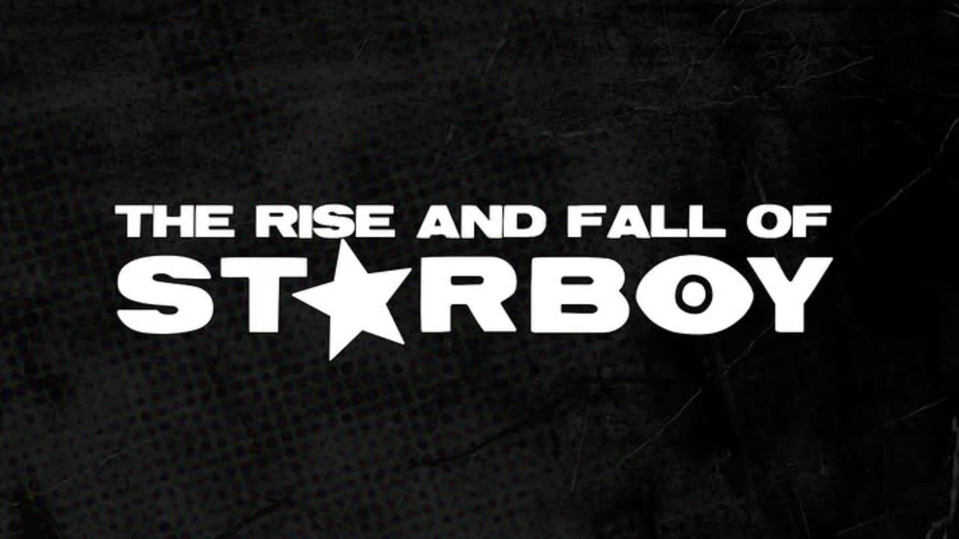 The Rise and Fall of Starboy