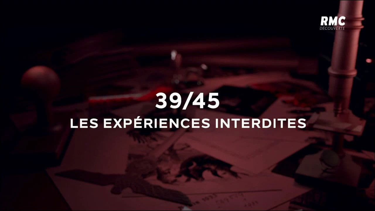 39/45 : les expériences interdites