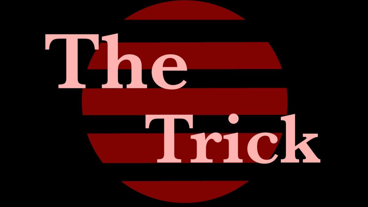 The Trick