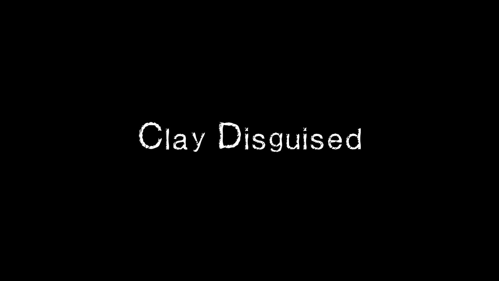 Clay Disguised