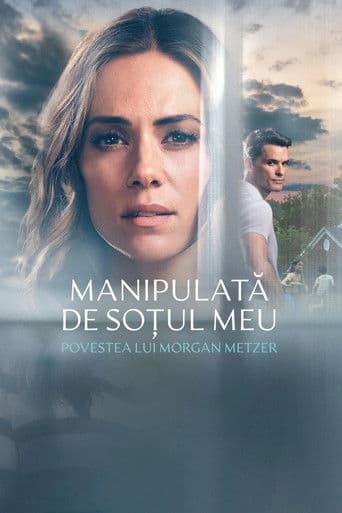 Manipulată de soțul meu: Povestea lui Morgan Metzer