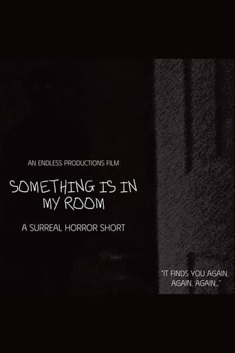 SOMETHING IS IN MY ROOM