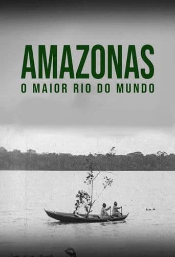Amazonas, o Maior Rio do Mundo