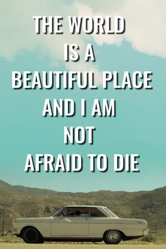 The World is a Beautiful Place and I Am Not Afraid to Die