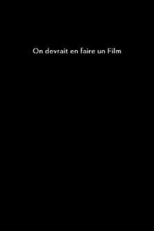 On devrait en faire un film