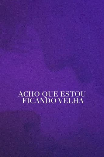 Acho Que Estou Ficando Velha