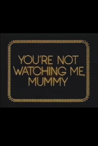 You're Not Watching Me, Mummy