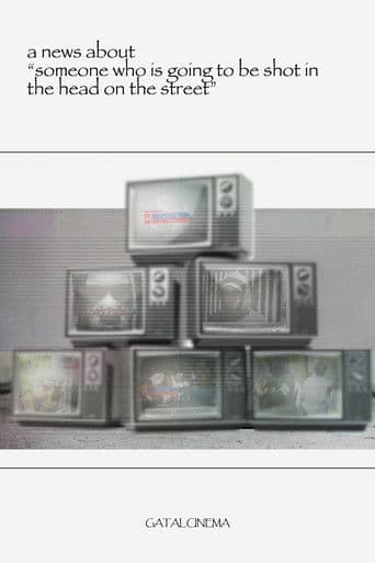 a news about “someone who is going to be shot in the head on the street”