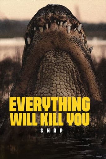 EVERYTHING WILL KILL YOU - SNAP