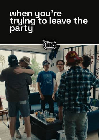 when you're trying to leave the party