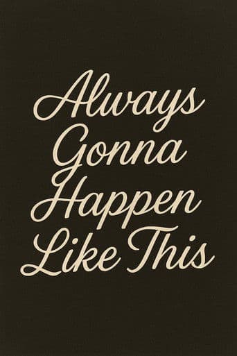 Always Gonna Happen Like This