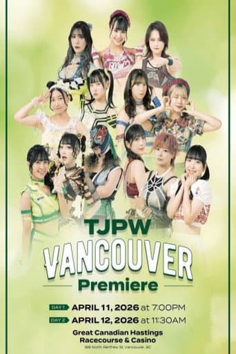 TJPW Vancouver Premiere DAY 1