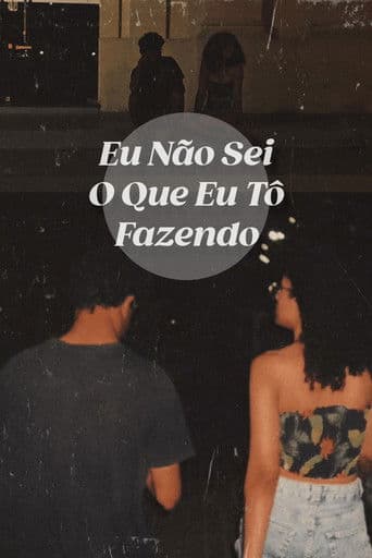 Eu Não Sei O Que Eu Tô Fazendo