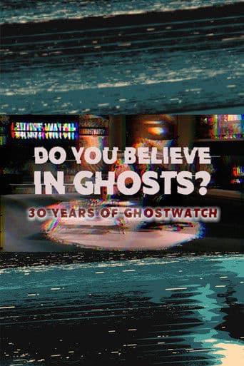 Do You Believe In Ghosts?: 30 Years of Ghostwatch