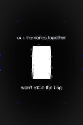 Our Memories Together Won't Rot in the Bag