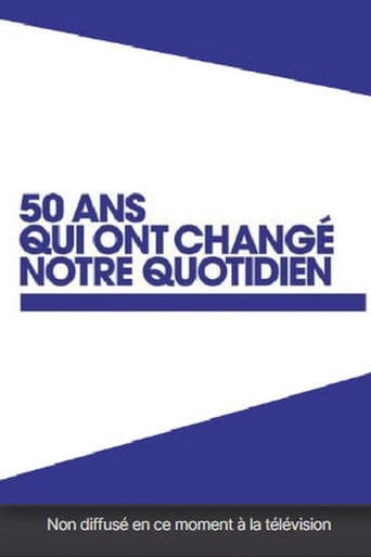 50 ans qui ont changé notre quotidien