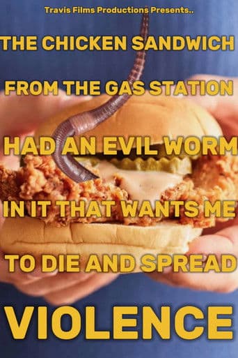 THE CHICKEN SANDWICH FROM THE GAS STATION HAD AN EVIL WORM IN IT THAT WANTS ME TO DIE AND SPREAD VIOLENCE