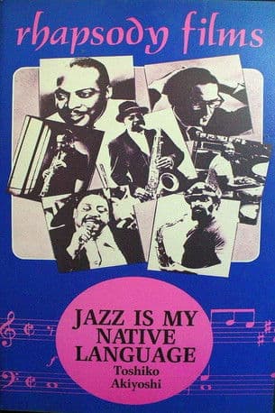 Jazz Is My Native Language: A Portrait of Toshiko Akiyoshi