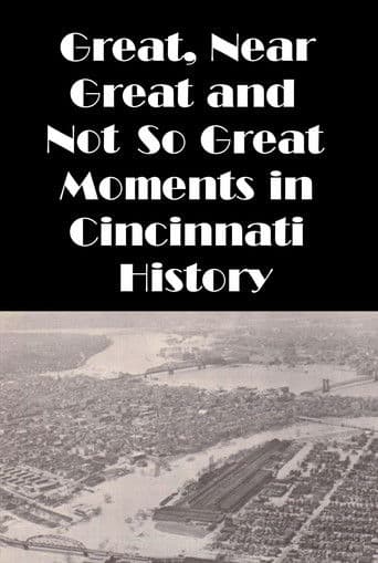 Cincinnati: Great, Near Great and Not So Great Moments in Cincinnati History