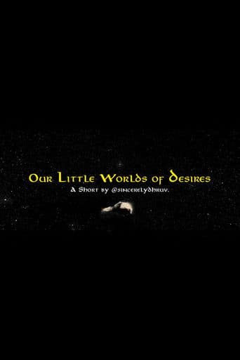 Our Little Worlds of Desires