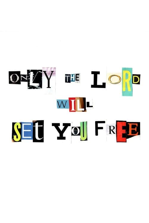 Only the Lord Will Set You Free