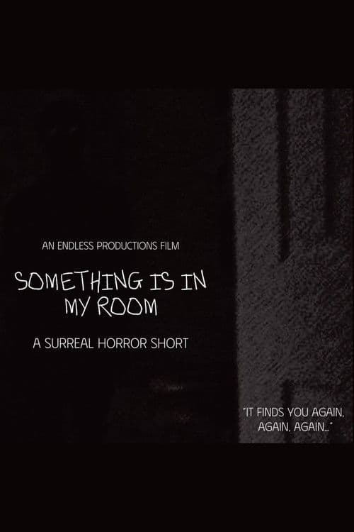 SOMETHING IS IN MY ROOM