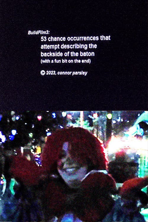 BuildFilm3: 53 Chance Occurrences that Attempt Describing the Backside of the Baton (with a fun bit on the end)