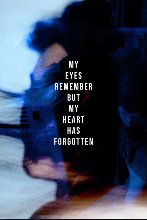 My eyes Remember but My Heart Has Forgotten