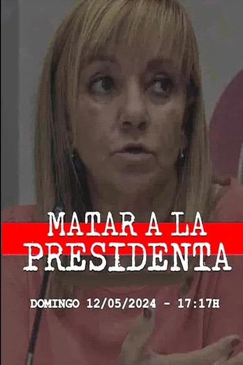 Matar a la presidenta