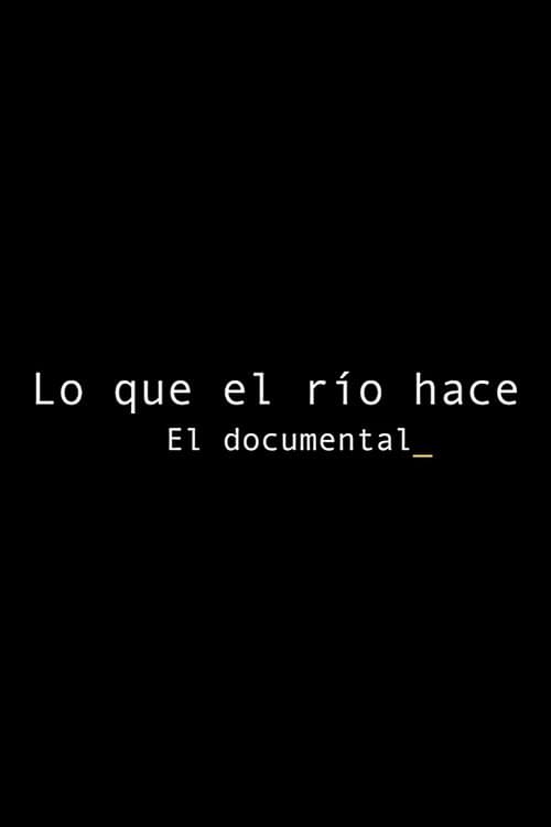 Lo que el río hace: El documental