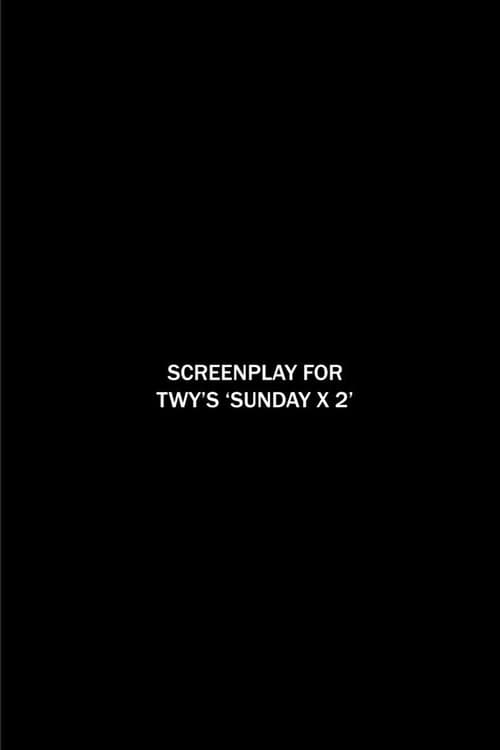 Screenplay for TWY's 'SUNDAY X 2'