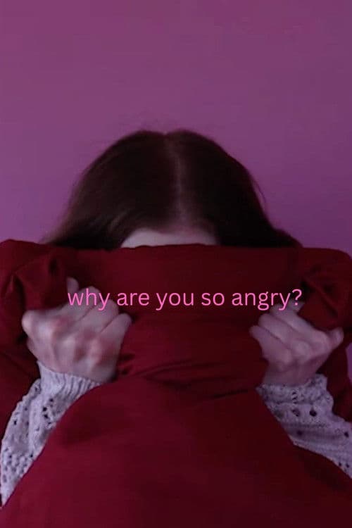 why are you so angry?