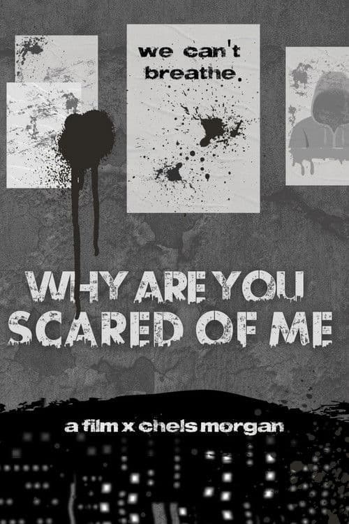 Why Are You Scared of Me?