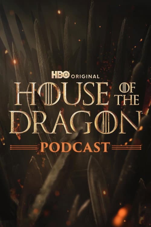 The Official Game of Thrones Podcast: House of the Dragon