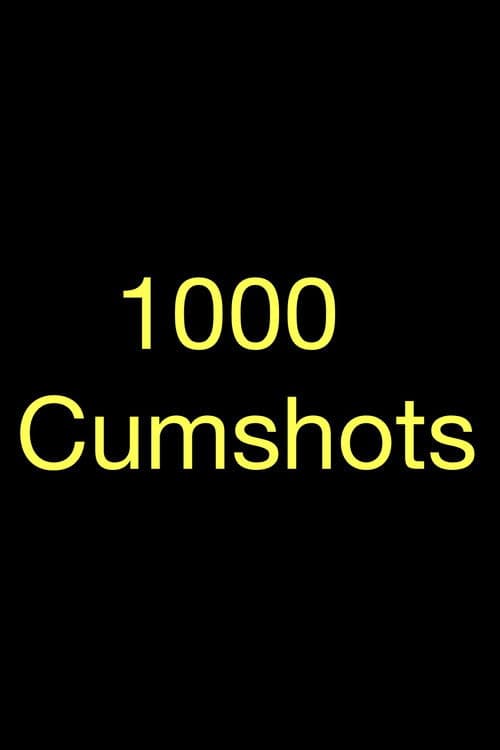 1000 Cumshots