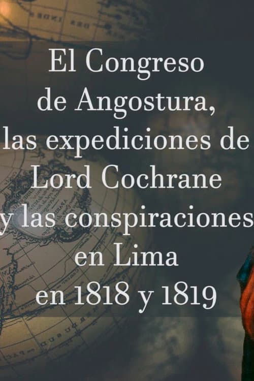 El Congreso de Angostura, las expediciones de Lord Cochrane y las conspiraciones en Lima en 1818-1819