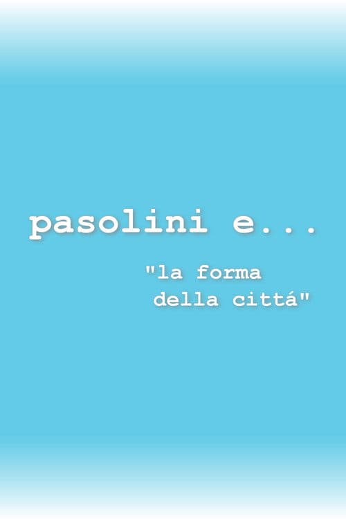 Io e... Pasolini e... la forma della città