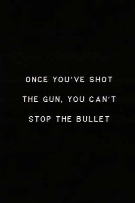 Once you’ve shot the gun you can’t stop the bullet.